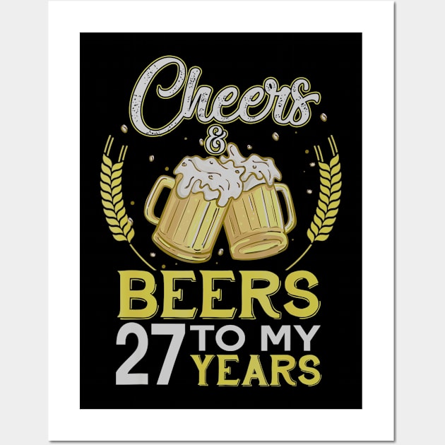 Cheers And Beers To My 27 Years Old 27th Birthday Gift Wall Art by teudasfemales